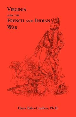 Virginia and The French and Indian War by Baker-Crothers Ph. D., Hayes