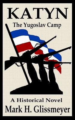 Katyn: The Yugoslav Camp by Glissmeyer, Mark H.