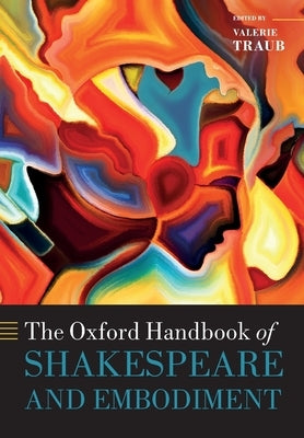 The Oxford Handbook of Shakespeare and Embodiment: Gender, Sexuality, and Race by Traub, Valerie