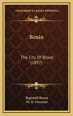 Benin: The City Of Blood (1897) by Bacon, Reginald