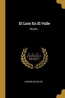 El Lirio En El Valle: Novela... by Balzac, Honor&#233; de