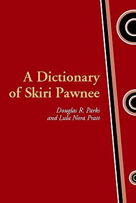 A Dictionary of Skiri Pawnee by Parks, Douglas R.