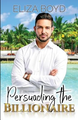 Persuading the Billionaire by Boyd, Eliza