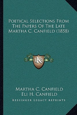 Poetical Selections From The Papers Of The Late Martha C. Canfield (1858) by Canfield, Martha C.