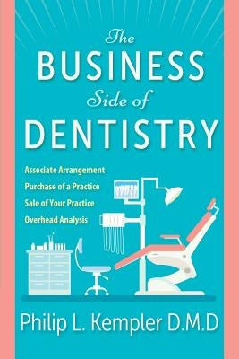 The Business Side of Dentistry by Kempler, D. M. D. Philip L.