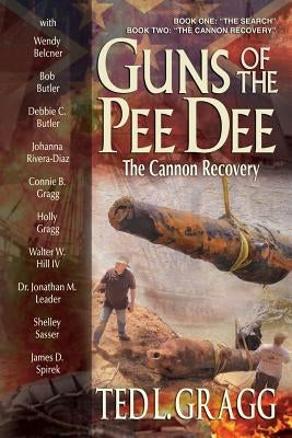 Guns of the Pee Dee: The Cannon Recovery by Gragg, Ted L.