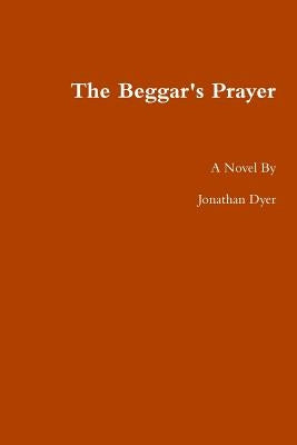 The Beggar's Prayer by Dyer, Jonathan