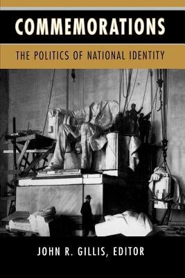 Commemorations: The Politics of National Identity by Gillis, John R.