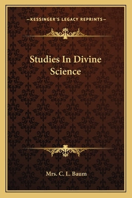 Studies in Divine Science by Baum, Mrs C. L.