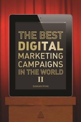 The Best Digital Marketing Campaigns in the World II by Ryan, Damian