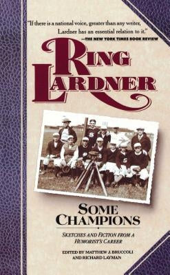 Some Champions: Sketches and Fiction from a Humorist's Career by Lardner, Ring W.