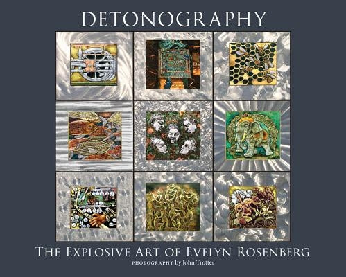 Detonography: The Explosive Art of Evelyn Rosenberg by Rosenberg, Evelyn