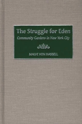 The Struggle for Eden: Community Gardens in New York City by Hassell, Malve Von