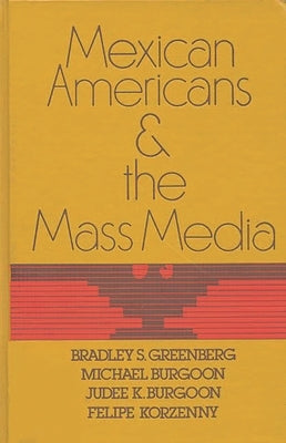 Mexican Americans and the Mass Media by Greenberg, Bradley S.