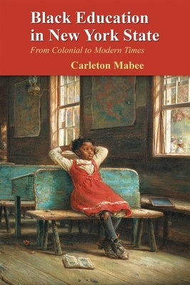 Black Education in New York State: From Colonial to Modern Times by Mabee, Carleton