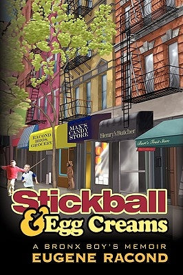 Stickball and Egg Creams: A Bronx Boy's Memoir by Racond, Eugene