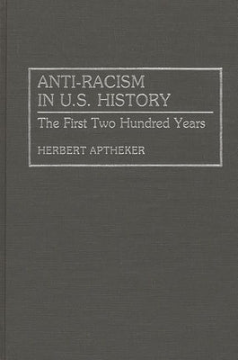 Anti-Racism in U.S. History: The First Two Hundred Years by Aptheker, Herbert