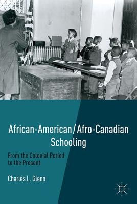 African-American/Afro-Canadian Schooling: From the Colonial Period to the Present by Glenn, C.