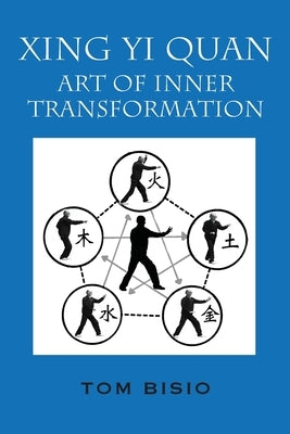 Xing Yi Quan: Art of Inner Transformation by Bisio, Tom