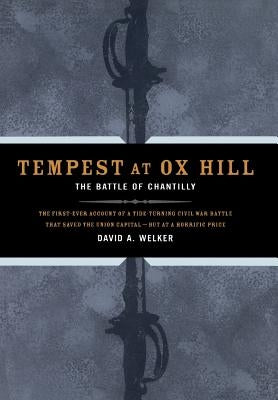 Tempest at Ox Hill: The Battle of Chantilly by Welker, David a.