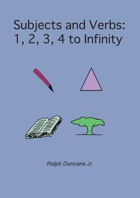 Subjects and Verbs: 1, 2, 3, 4 to Infinity: 1, 2, 3, 4 to Infinity by Duncans, Ralph, Jr.