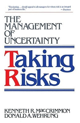 Taking Risks: The Management of Uncertainty by Maccrimmon, Kenneth R.