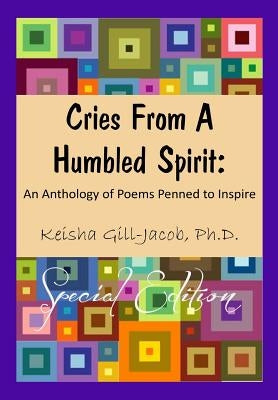 Cries From a Humbled Spirit: An Anthology of Poems Penned to Inspire by Jacob -., Keisha Gill