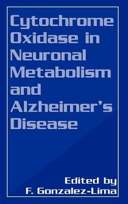 Cytochrome Oxidase in Neuronal Metabolism and Alzheimer's Disease by Gonzalez-Lima, Francisco