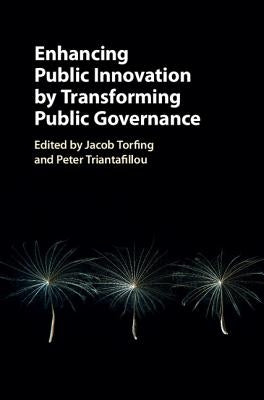 Enhancing Public Innovation by Transforming Public Governance by Torfing, Jacob