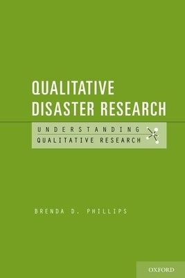 Qualitative Disaster Research by Phillips, Brenda D.