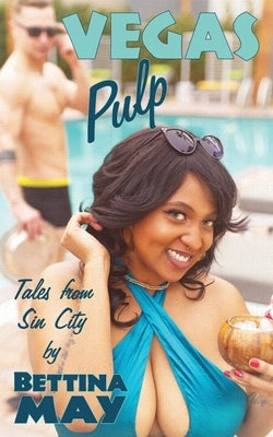 Vegas Pulp: Tales From Sin City by May, Bettina