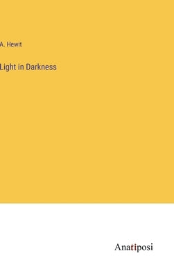 Light in Darkness by Hewit, A.