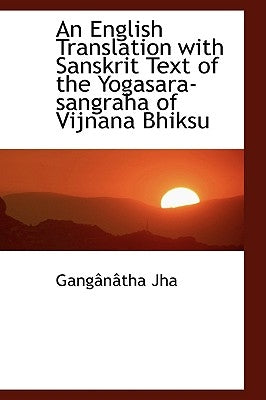 An English Translation with Sanskrit Text of the Yogasara-Sangraha of Vijnana Bhiksu by Jha, Ganganatha