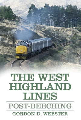 The West Highland Lines: Post-Beeching by Webster, Gordon D.