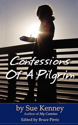 Confessions of a Pilgrim by Kenney, Sue