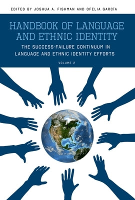 Handbook of Language and Ethnic Identity: The Success-Failure Continuum in Language and Ethnic Identity Efforts (Volume 2) by Fishman, Joshua