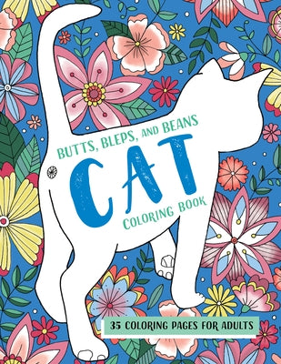 Butts, Bleps, and Beans Cat Coloring Book: 35 Coloring Pages for Adults by Preston, Lizzie