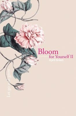 Bloom for Yourself II: Let go and grow by Green, April