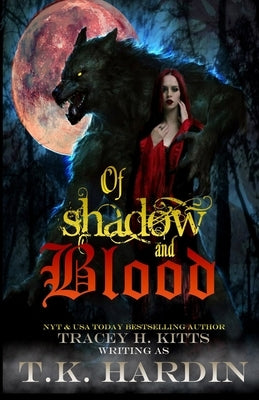 Of Shadow and Blood: An erotic horror reimagining of Red Riding Hood by H. Kitts, Tracey