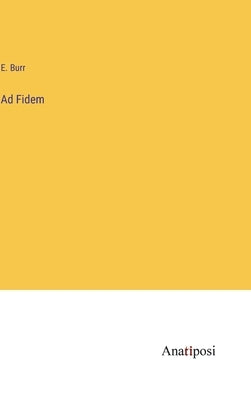 Ad Fidem by Burr, E.
