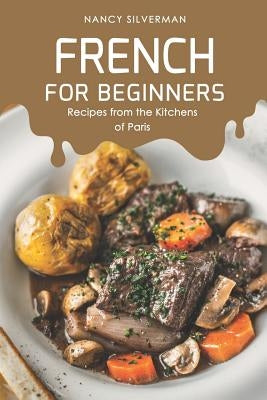 French for Beginners: Recipes from the Kitchens of Paris by Silverman, Nancy