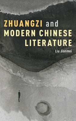 Zhuangzi and Modern Chinese Literature by Jianmei, Liu