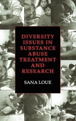 Diversity Issues in Substance Abuse Treatment and Research by Loue, Sana