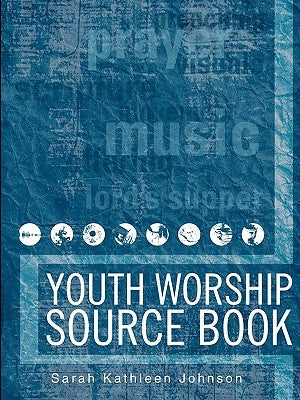 Youth Worship Source Book by Johnson, Sarah Kathleen