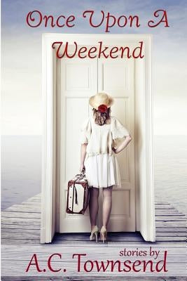 Once Upon A Weekend by Townsend, A. C.