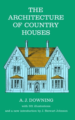 The Architecture of Country Houses by Downing, Andrew J.