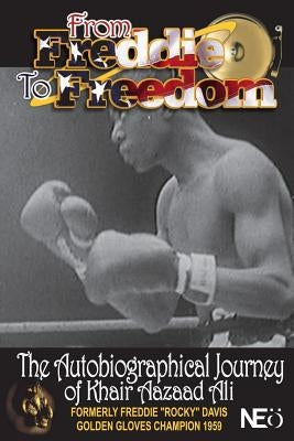 From Freddie to Freedom: The Autobiographical Journey of Khair Aazaad Ali by Blaqness, Neo