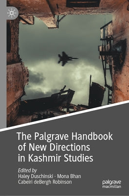 The Palgrave Handbook of New Directions in Kashmir Studies by Duschinski, Haley