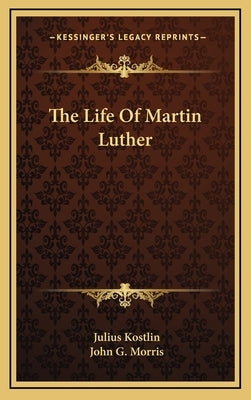 The Life of Martin Luther by Kostlin, Julius