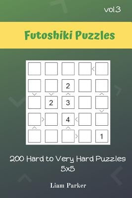 Futoshiki Puzzles - 200 Hard to Very Hard Puzzles 5x5 vol.3 by Parker, Liam